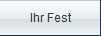 Ihr Fest
